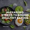 Managing Stress Through Healthy Eating