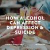 How Alcohol Can Affect Depression and Suicide