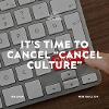It’s Time to Cancel “Cancel Culture”