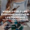 When It Feels Like Everyone Has Their Life Together: Why Social Media Isn't Reflective of Reality
