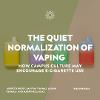 The Quiet Normalization of Vaping: How Campus Culture May Encourage E-Cigarette Use