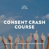 Consent Crash Course
