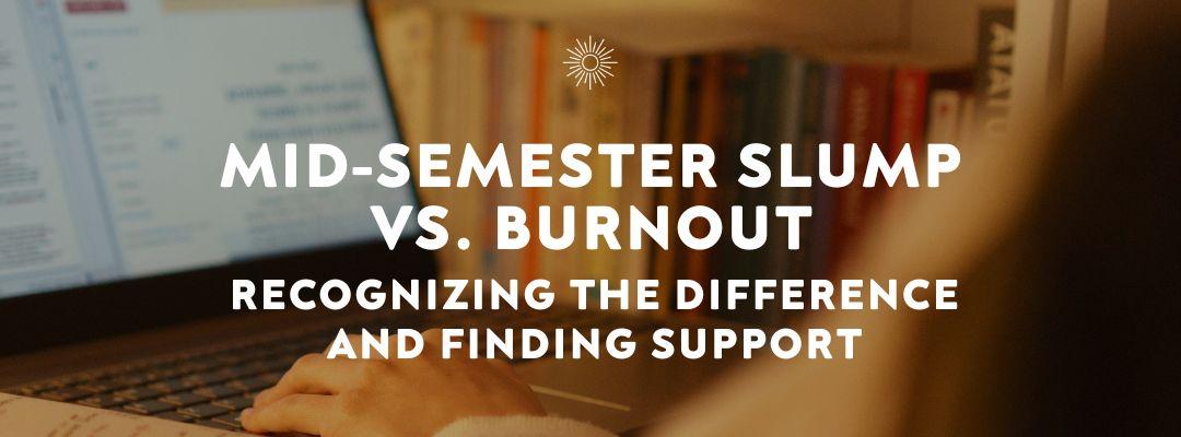 RISE Blog | Mid-Semester Slump vs. Burnout: Recognizing the Difference and Finding Support