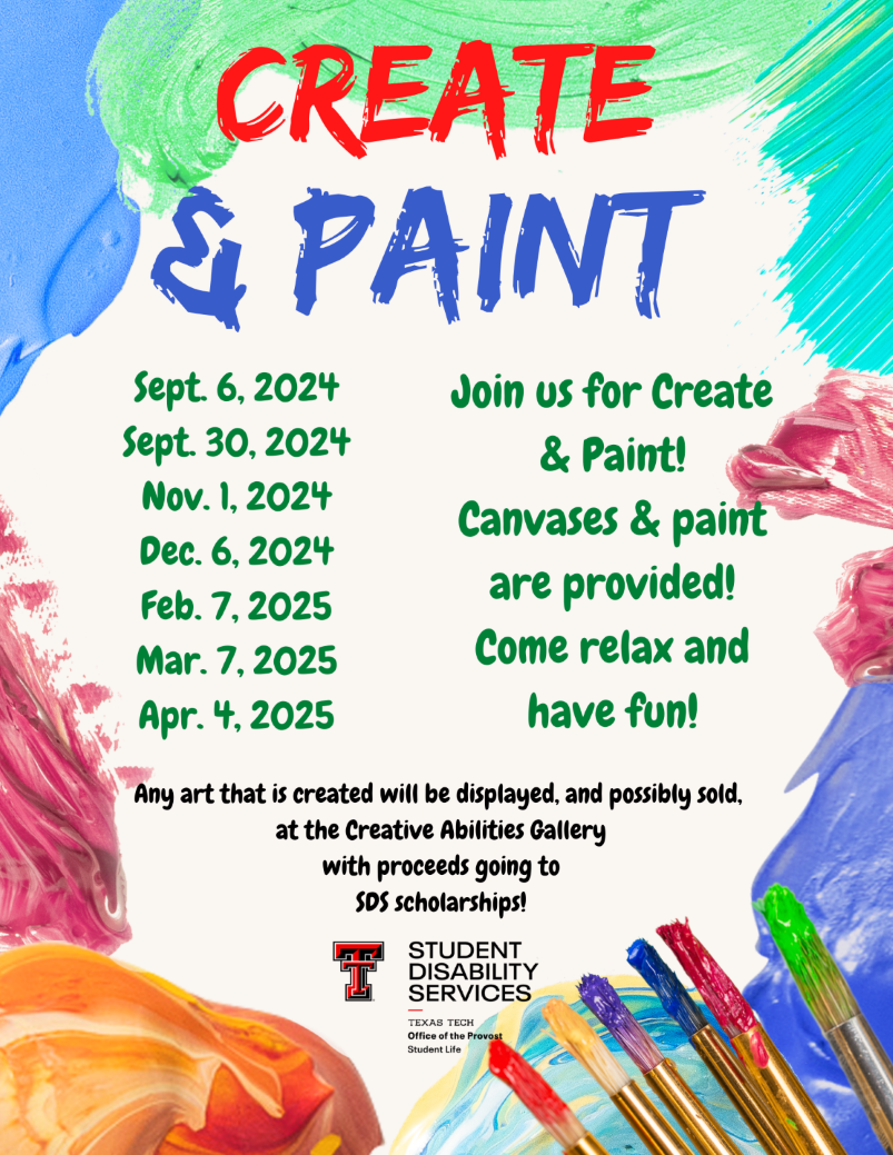 Create and paint! Join us for create and paint! Canvas and paint are provided! Come relax and have fun! September 6, 2024, September 30, 2024, November 1, 2024, December 6, 2024, February 7, 2025, March 7, 2025, April 4, 2025. Any art that is created will be displayed, and possibly sold, at the Creative Abilities Gallery, with proceeds going to SDS scholarships.