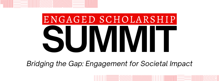 Enagaged Scholarship Summit - Bridging the Gap: Engagement for Societal Impact