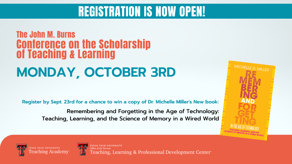 Image that reads "REGISTRATION IS NOW OPEN! The John M. Burns Conference on the Scholarship of Teaching and Learning. Monday, October 3rd. Register by Sept. 23rd for a chance to win a copy of Dr. Michelle Miller's new book: Remembering and Forgetting in the Age of Technology: Teaching, Learning, and the Science of Memory in a Wired World" 