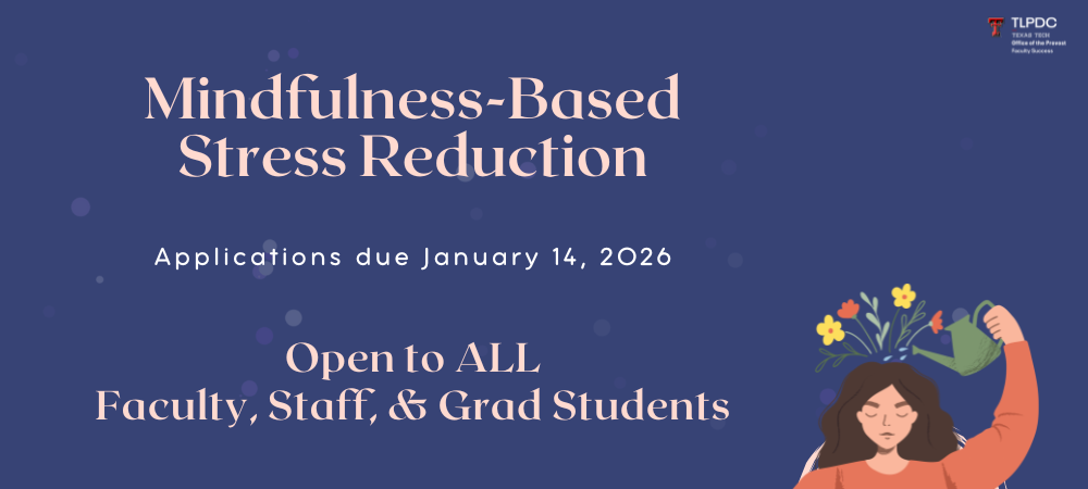 Mindfulness-Based Stress Reduction. Applications due January 14. Open to all faculty, staff, & grad students.