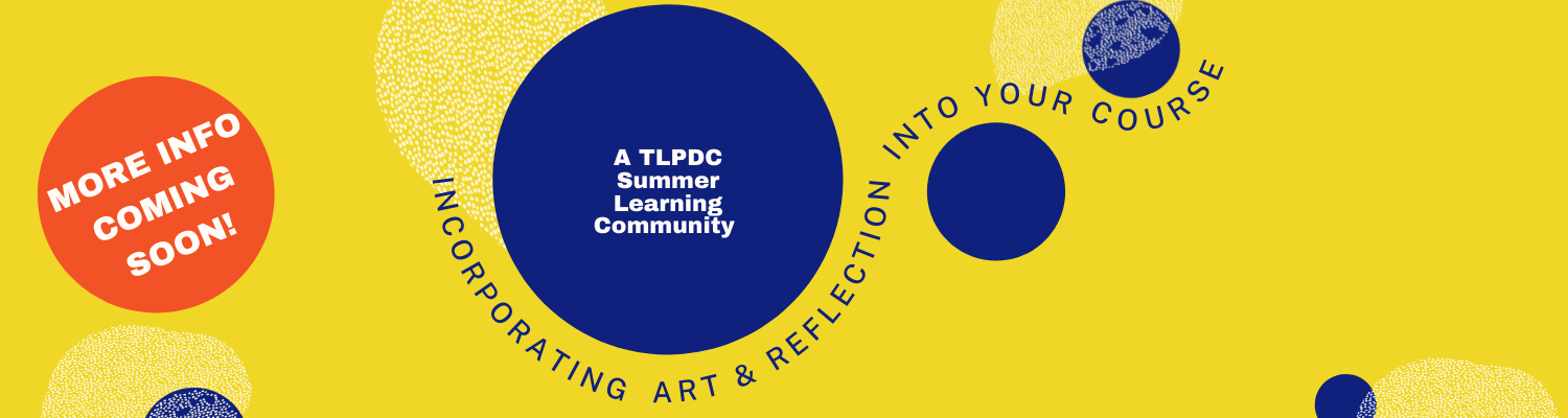 Photo that reads "More info coming soon! Incorporating Art and Reflection into Your Course. A TLPDC Summer Learning Community