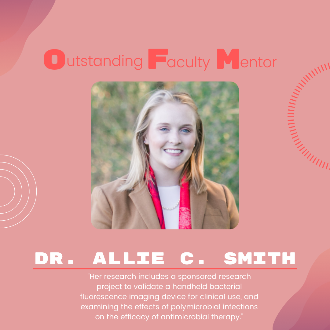 Dr. Allie C. Smith: "Her research includes a sponsored research project to validate a handheld bacterial fluorescence imaging device for clinical use, and examining the effects of polymicrobial infections on the efficacy of antimicrobial therapy."
