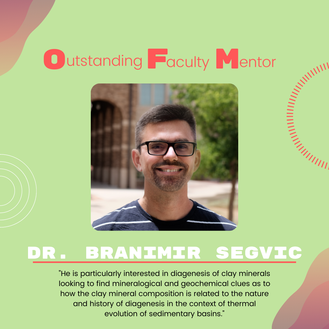 Dr. Branimir Segvic: "He is particularly interested in diagenesis of clay minerals looking to find mineralogical and geochemical clues as to how the clay mineral composition is related to the nature and history of diagenesis in the context of thermal evolution of sedimentary basins."
