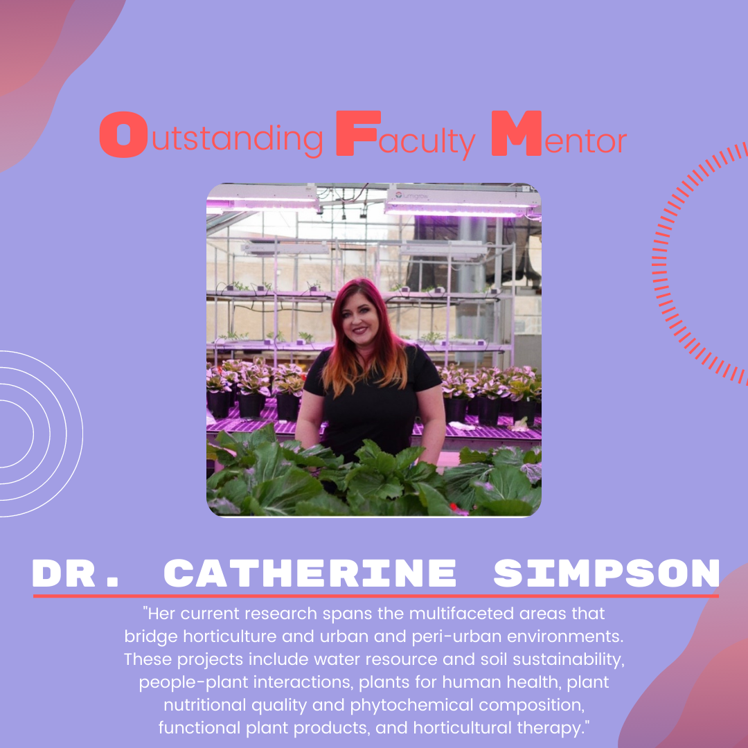 Dr. Catherine Simpson Dr. Catherine Simpson: "Her current research spans the multifaceted areas that bridge horticulture and urban and peri-urban environments. These projects include water resource and soil sustainability, people-plant interactions, plants for human health, plant nutritional quality and phytochemical composition, functional plant products, and horticultural therapy."