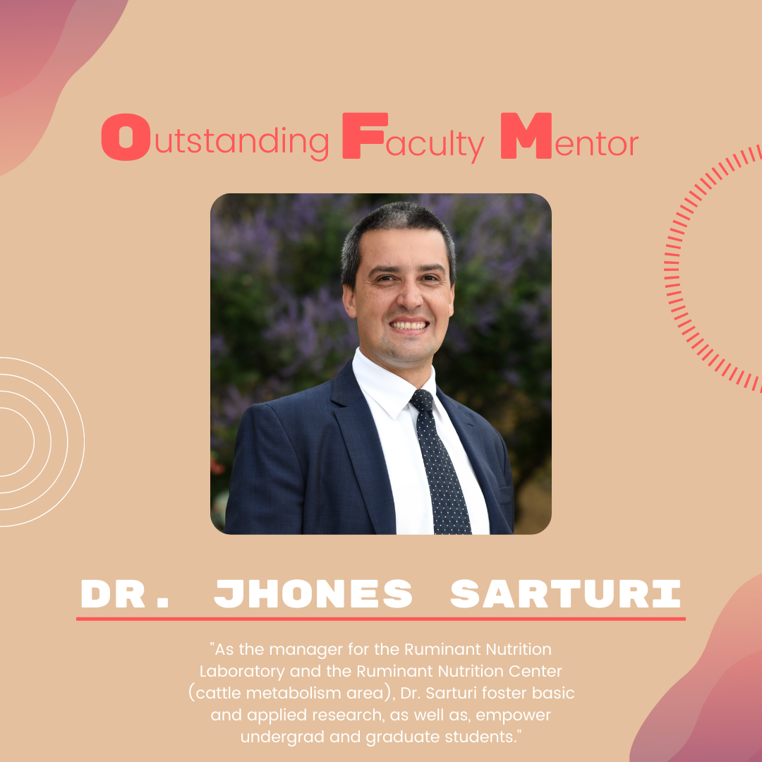 Dr. Jhones Sarturi Dr. Jhones Sarturi: "As the manager for the Ruminant Nutrition Laboratory and the Ruminant Nutrition Center (cattle metabolism area), Dr. Sarturi foster basic and applied research, as well as, empower undergrad and graduate students."