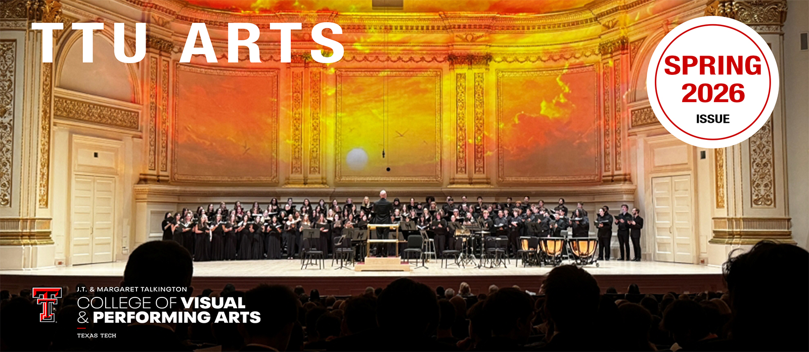 TTU Arts Spring 2026 Issue. Texas Tech J.T. & Margaret Talkington College of Visual & Performing Arts. National Concert Chorus performing in Carneige Hall